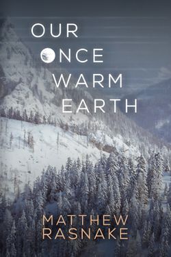 Our Once Warm Earth by Matthew Rasnake